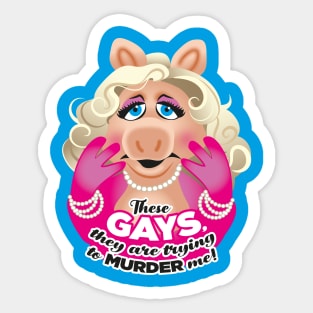 These GAYS, they are trying to MURDER me! Sticker